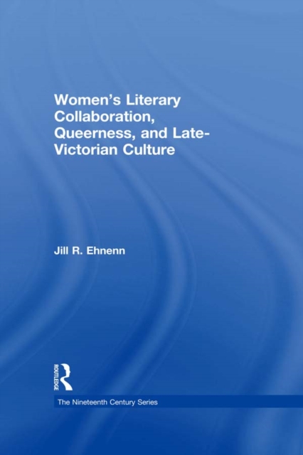 Women's Literary Collaboration, Queerness, and Late-Victorian Culture, EPUB eBook