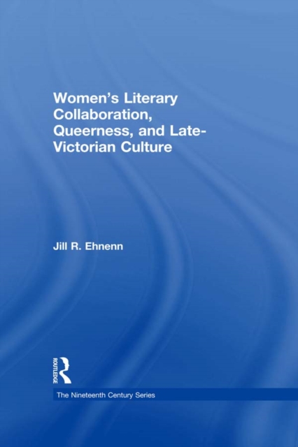 Women's Literary Collaboration, Queerness, and Late-Victorian Culture, PDF eBook