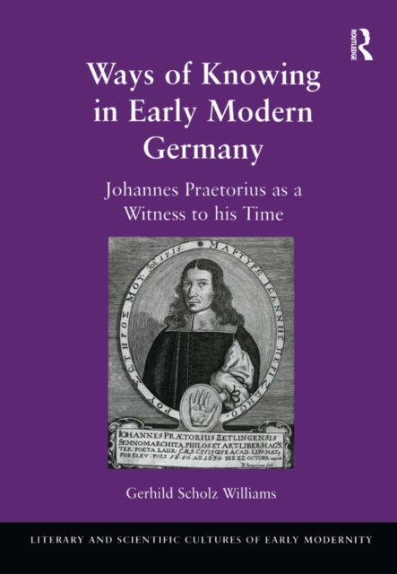 Ways of Knowing in Early Modern Germany : Johannes Praetorius as a Witness to his Time, EPUB eBook