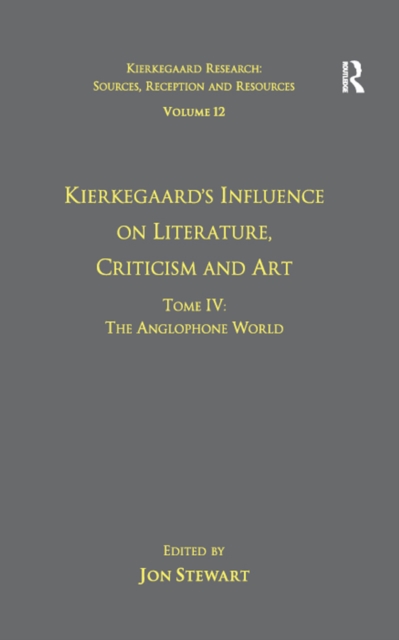 Volume 12, Tome IV: Kierkegaard's Influence on Literature, Criticism and Art : The Anglophone World, EPUB eBook