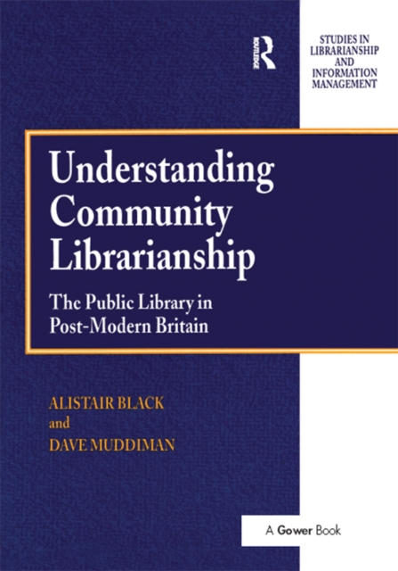Understanding Community Librarianship : The Public Library in Post-Modern Britain, PDF eBook