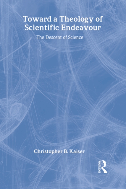 Toward a Theology of Scientific Endeavour : The Descent of Science, PDF eBook