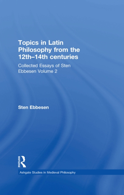 Topics in Latin Philosophy from the 12th-14th centuries : Collected Essays of Sten Ebbesen Volume 2, PDF eBook