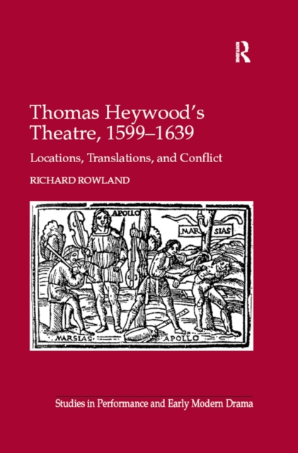 Thomas Heywood's Theatre, 1599-1639 : Locations, Translations, and Conflict, PDF eBook