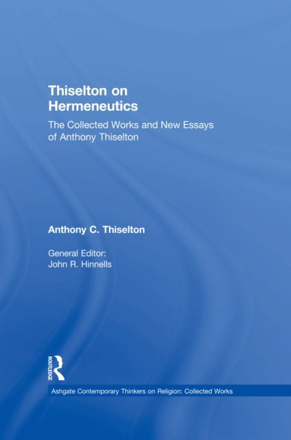 Thiselton on Hermeneutics : The Collected Works and New Essays of Anthony Thiselton, PDF eBook