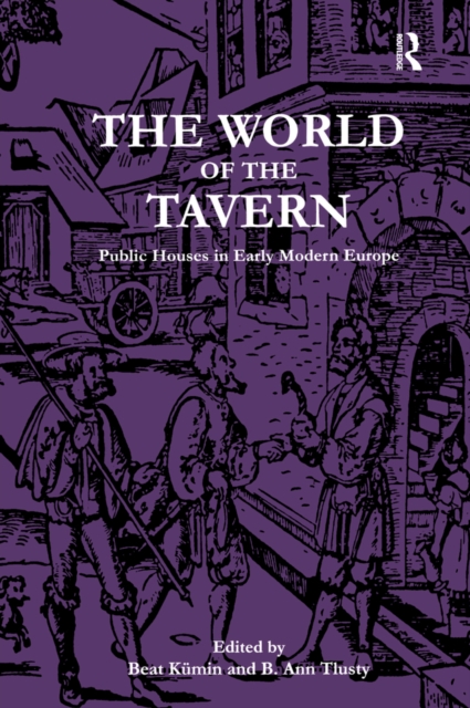 The World of the Tavern : Public Houses in Early Modern Europe, PDF eBook