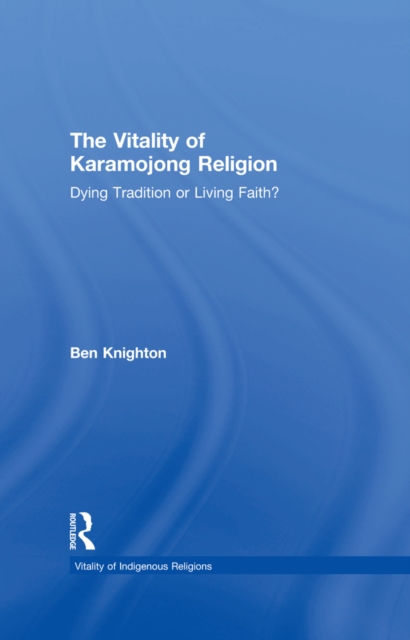 The Vitality of Karamojong Religion : Dying Tradition or Living Faith?, EPUB eBook