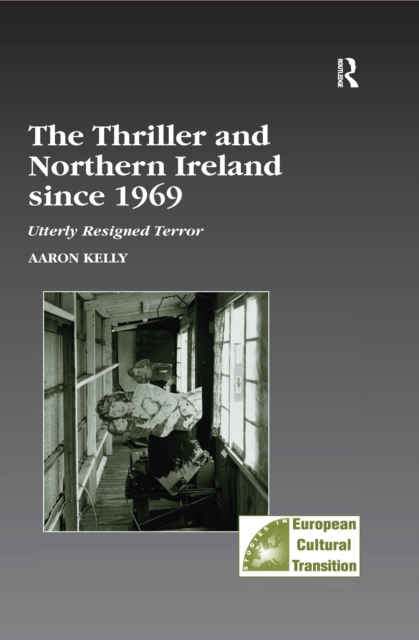 The Thriller and Northern Ireland since 1969 : Utterly Resigned Terror, PDF eBook