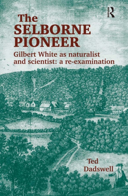 The Selborne Pioneer : Gilbert White as Naturalist and Scientist: A Re-Examination, PDF eBook