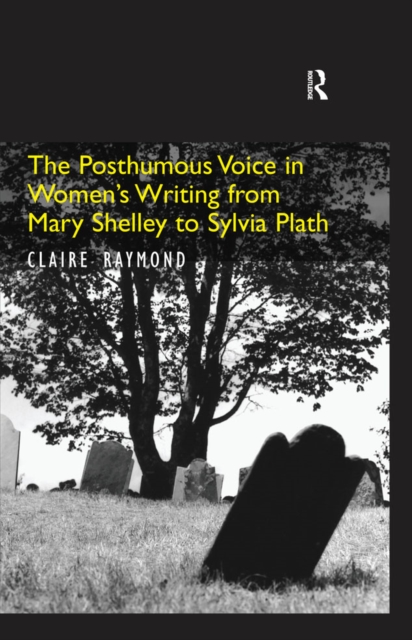 The Posthumous Voice in Women's Writing from Mary Shelley to Sylvia Plath, EPUB eBook