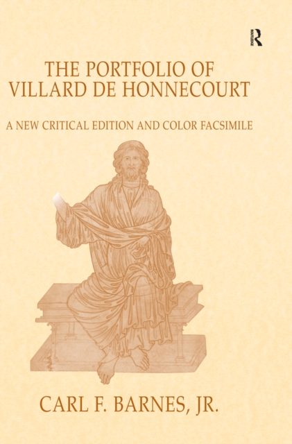 The Portfolio of Villard de Honnecourt : A New Critical Edition and Color Facsimile (Paris, Bibliotheque nationale de France, MS Fr 19093) with a glossary by Stacey L. Hahn, PDF eBook
