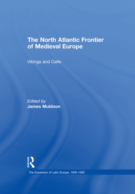 The North Atlantic Frontier of Medieval Europe : Vikings and Celts, EPUB eBook