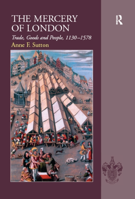 The Mercery of London : Trade, Goods and People, 1130-1578, EPUB eBook