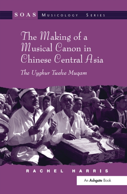 The Making of a Musical Canon in Chinese Central Asia: The Uyghur Twelve Muqam, EPUB eBook