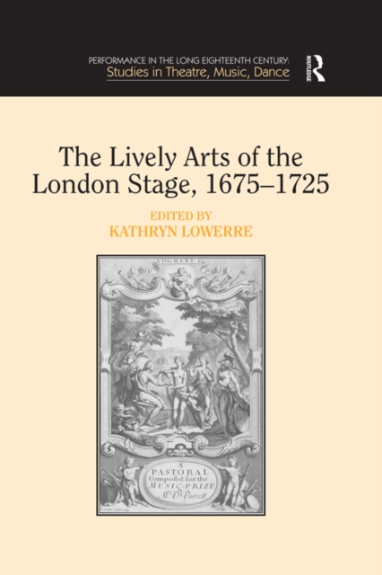 The Lively Arts of the London Stage, 1675-1725, PDF eBook