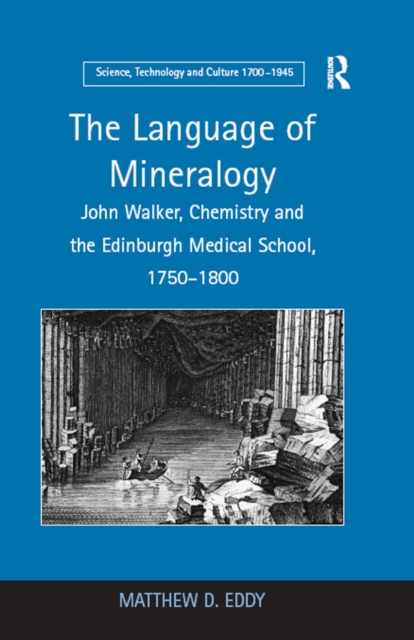 The Language of Mineralogy : John Walker, Chemistry and the Edinburgh Medical School, 1750-1800, PDF eBook