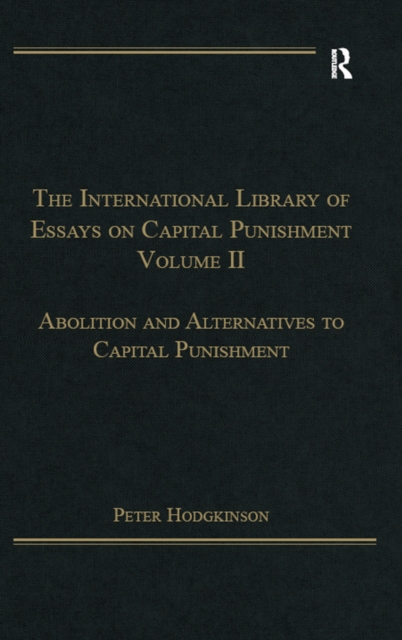 The International Library of Essays on Capital Punishment, Volume 2 : Abolition and Alternatives to Capital Punishment, PDF eBook