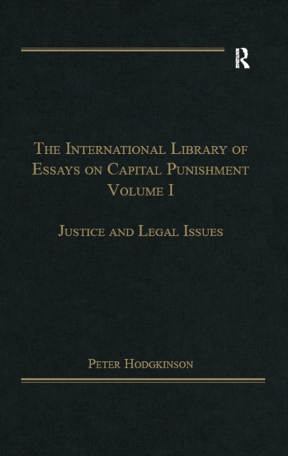 The International Library of Essays on Capital Punishment, Volume 1 : Justice and Legal Issues, PDF eBook