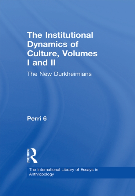 The Institutional Dynamics of Culture, Volumes I and II : The New Durkheimians, EPUB eBook