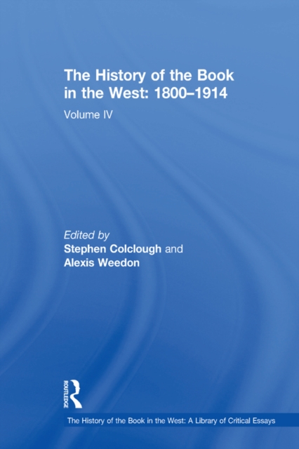The History of the Book in the West: 1800-1914 : Volume IV, PDF eBook