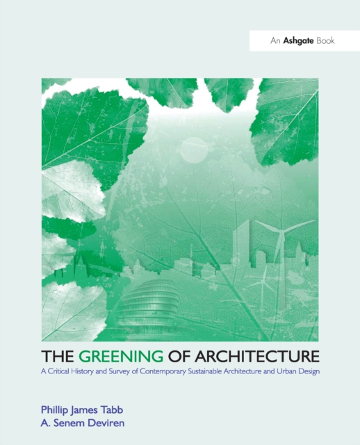 The Greening of Architecture : A Critical History and Survey of Contemporary Sustainable Architecture and Urban Design, PDF eBook