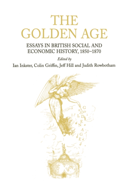 The Golden Age : Essays in British Social and Economic History, 1850-1870, EPUB eBook