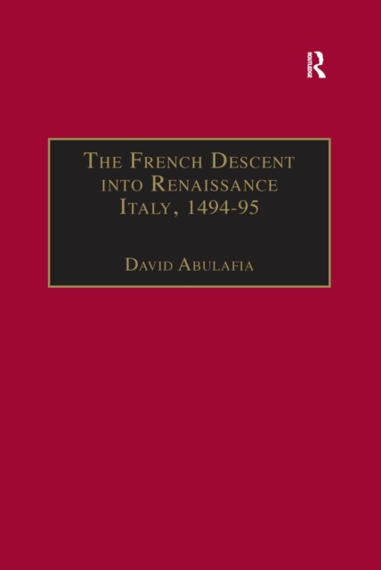 The French Descent into Renaissance Italy, 1494-95 : Antecedents and Effects, PDF eBook