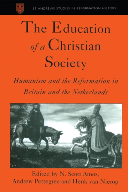 The Education of a Christian Society : Humanism and the Reformation in Britain and the Netherlands, PDF eBook