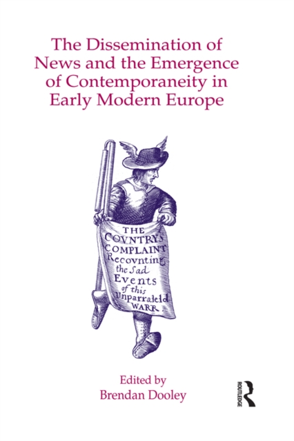 The Dissemination of News and the Emergence of Contemporaneity in Early Modern Europe, EPUB eBook