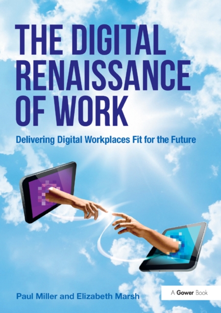 The Digital Renaissance of Work : Delivering Digital Workplaces Fit for the Future, EPUB eBook
