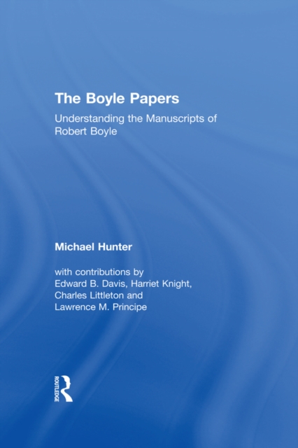 The Boyle Papers : Understanding the Manuscripts of Robert Boyle, PDF eBook