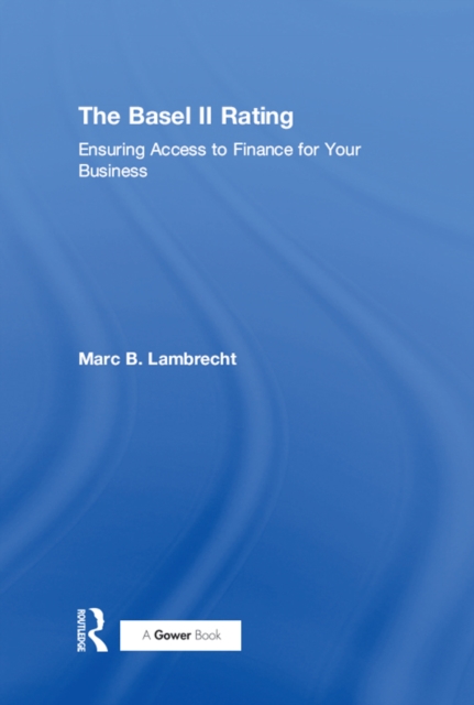 The Basel II Rating : Ensuring Access to Finance for Your Business, EPUB eBook