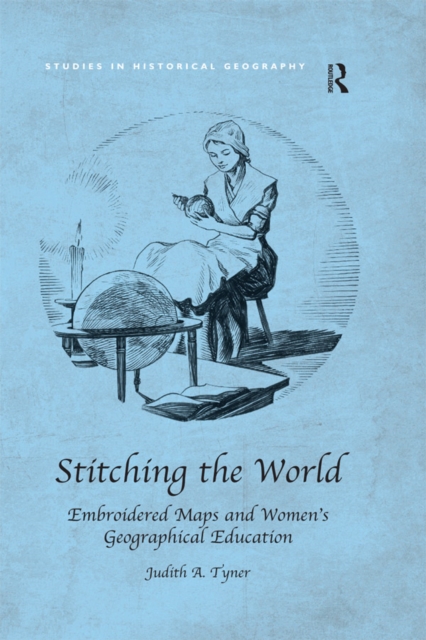 Stitching the World: Embroidered Maps and Women's Geographical Education, EPUB eBook