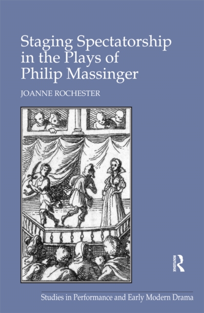Staging Spectatorship in the Plays of Philip Massinger, PDF eBook