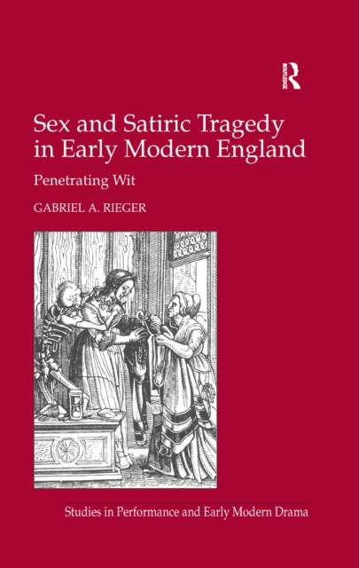 Sex and Satiric Tragedy in Early Modern England : Penetrating Wit, EPUB eBook