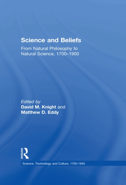 Science and Beliefs : From Natural Philosophy to Natural Science, 1700-1900, EPUB eBook