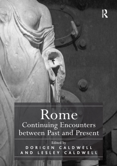 Rome: Continuing Encounters between Past and Present, PDF eBook