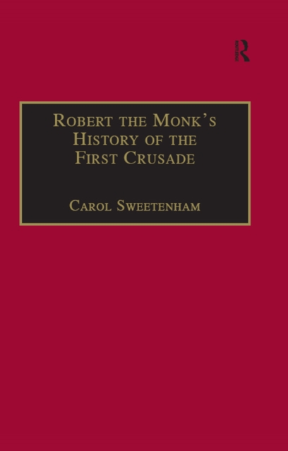 Robert the Monk's History of the First Crusade : Historia Iherosolimitana, EPUB eBook