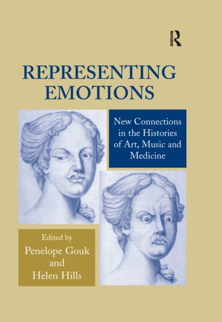 Representing Emotions : New Connections in the Histories of Art, Music and Medicine, EPUB eBook