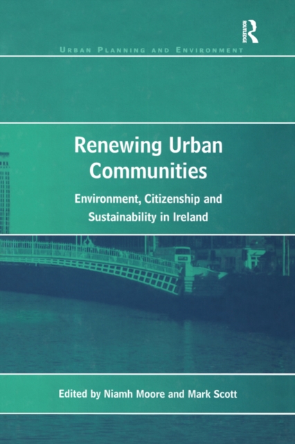 Renewing Urban Communities : Environment, Citizenship and Sustainability in Ireland, PDF eBook