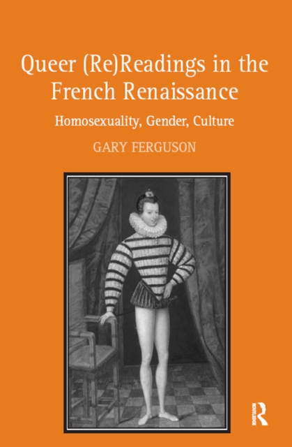 Queer (Re)Readings in the French Renaissance : Homosexuality, Gender, Culture, EPUB eBook