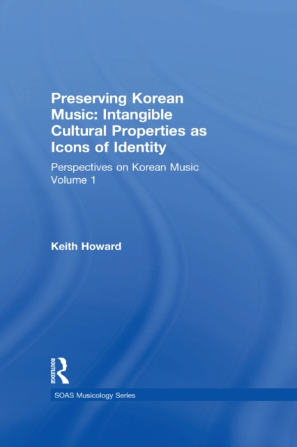 Perspectives on Korean Music : Volume 1: Preserving Korean Music: Intangible Cultural Properties as Icons of Identity, EPUB eBook
