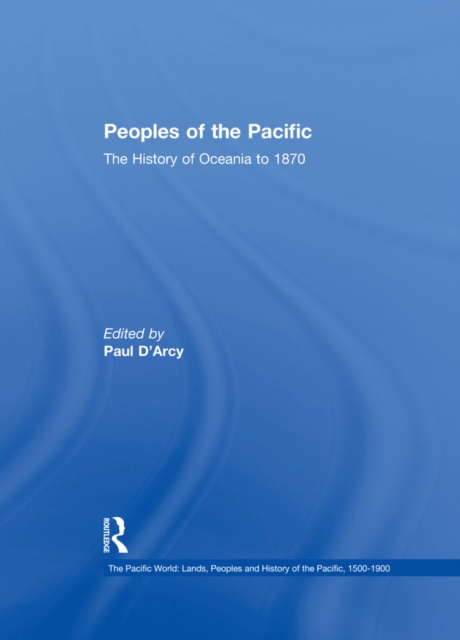 Peoples of the Pacific : The History of Oceania to 1870, PDF eBook