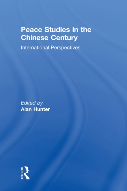 Peace Studies in the Chinese Century : International Perspectives, EPUB eBook