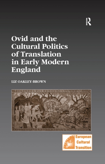 Ovid and the Cultural Politics of Translation in Early Modern England, PDF eBook