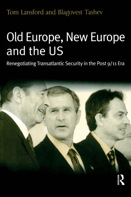 Old Europe, New Europe and the US : Renegotiating Transatlantic Security in the Post 9/11 Era, EPUB eBook