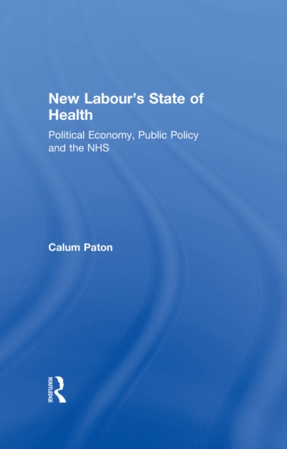 New Labour's State of Health : Political Economy, Public Policy and the NHS, EPUB eBook