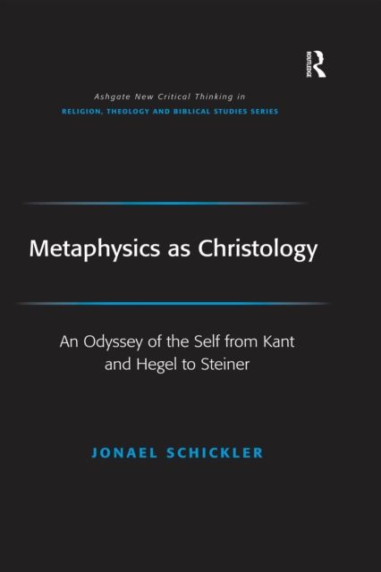 Metaphysics as Christology : An Odyssey of the Self from Kant and Hegel to Steiner, EPUB eBook
