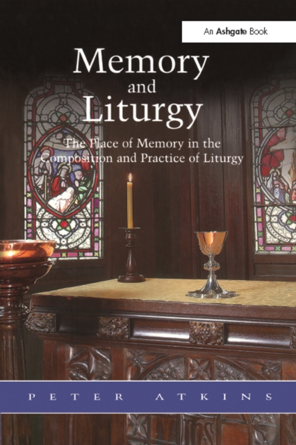 Memory and Liturgy : The Place of Memory in the Composition and Practice of Liturgy, EPUB eBook