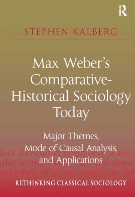 Max Weber's Comparative-Historical Sociology Today : Major Themes, Mode of Causal Analysis, and Applications, PDF eBook